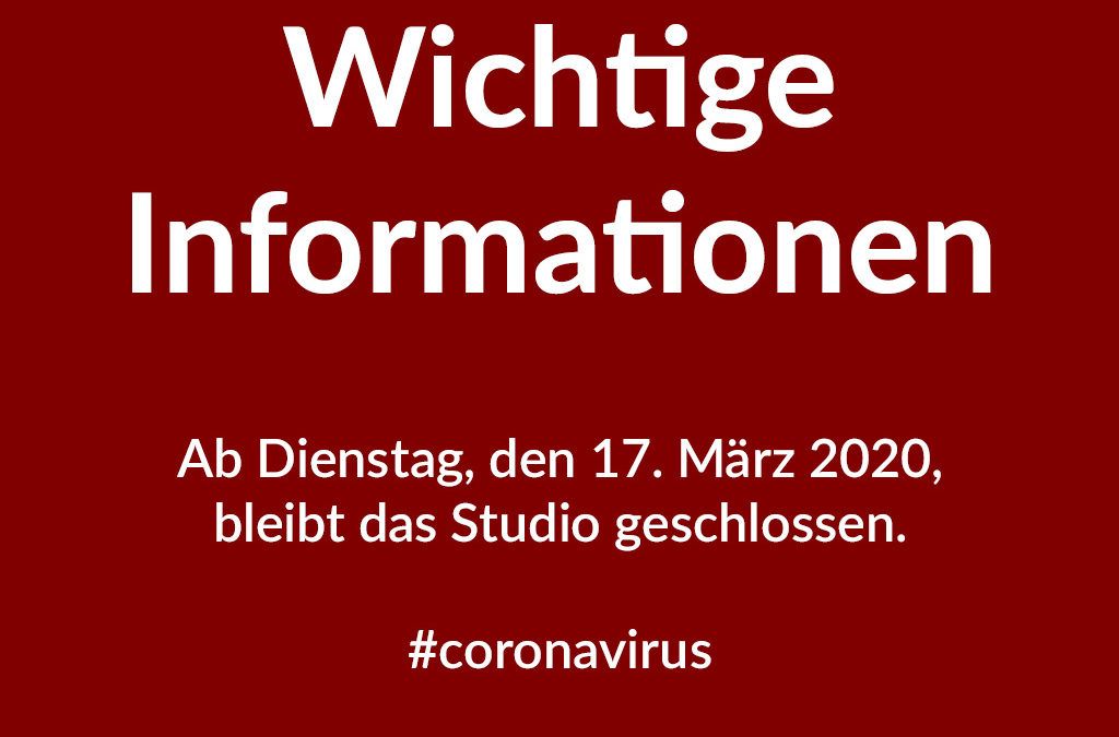 Wichtige Informationen: Studio vom 17. März bis zum 19. April 2020 geschlossen
